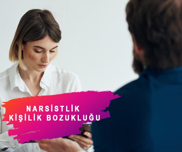 Narsistik Kişilik Bozukluğu